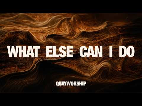 VISUALIZER - WHAT ELSE CAN I DO | QUAY WORSHIP