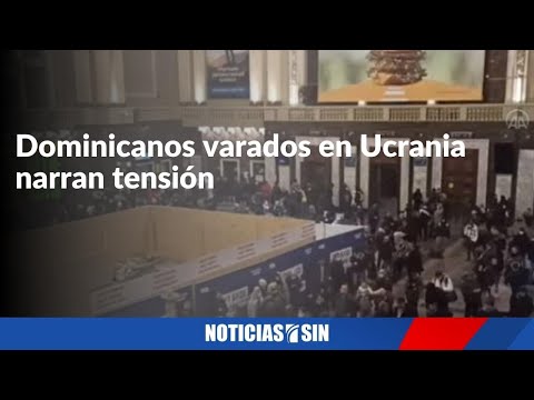 Dominicanos varados en Ucrania narran tensión