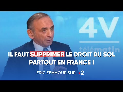 Eric Zemmour sur France 2 : Il faut supprimer le droit du sol partout en France !