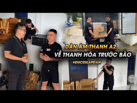 Đức đi lắp dàn | Giao dàn âm thanh NHỎ GỌN, UY LỰC về Thanh Hóa trước bão cho anh Đức Anh
