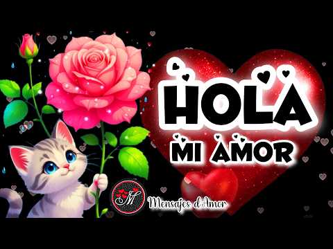 HOLA MI AMOR 💕 Eres mi pedacito de cielo TE AMO con toda mi alma LINDO VIDEO