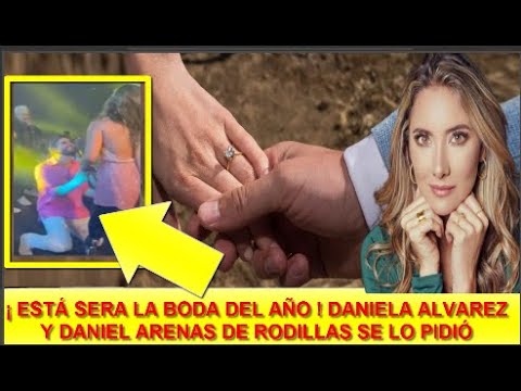 ULTIMA HORA ! INESPERADA NOTICIA ! LA BODA DEL AÑO ! DANIEL ARENAS SE LO PIDIÓ DE RODILLAS ! HOY