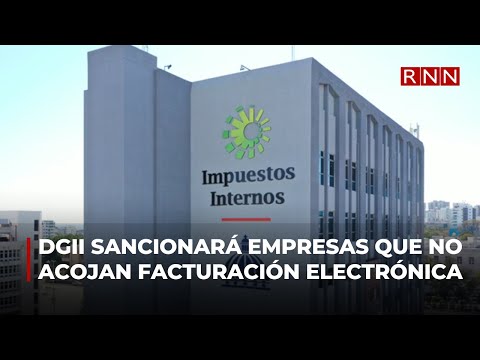 DGII sancionará empresas que no acojan la facturación electrónica