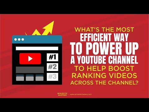 What's The Most Efficient Way To Power Up A YouTube Channel To Help Boost Ranking Videos Across The