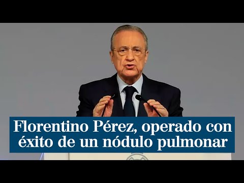 Florentino Pérez, operado con éxito de un nódulo pulmonar