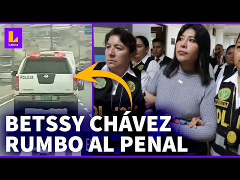 Betssy Chávez al penal: Así fue su traslado a Chorrillos