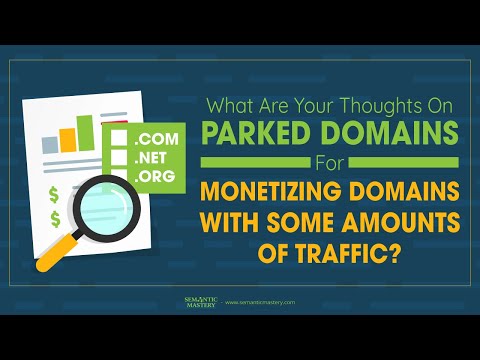 What Are Your Thoughts On Parked Domains For Monetizing Domains With Some Amounts Of Traffic?