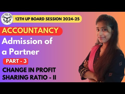 CH-2: ADMISSION OF A PARTNER | PART-3 | ACCOUNTANCY | CLASS - 12TH UP BOARD 2024-25 #youtube