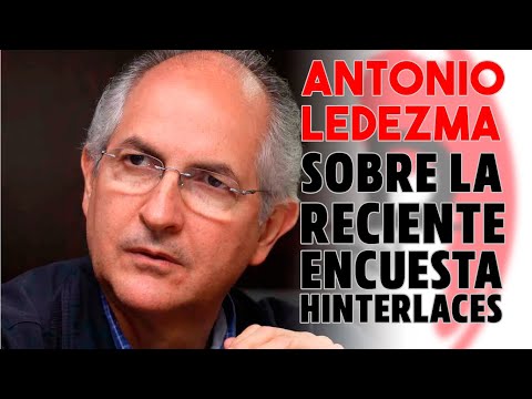 ANTONIO LEDEZMA SOBRE LA RECIENTE  ENCUESTA DE HINTERLACES