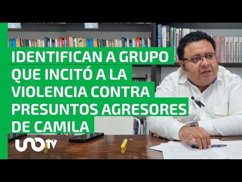 Identifican a grupo que incitó a la violencia contra presuntos agresores de Camila