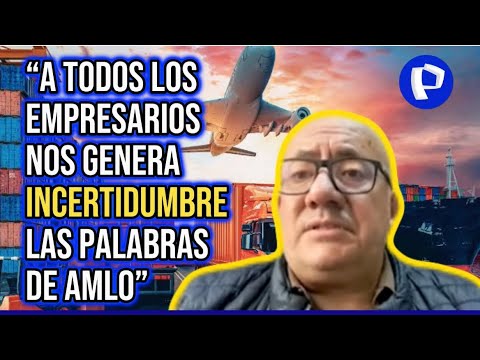 Cámara de Comercio Peruano Mexicana: Declaraciones de AMLO generan incertidumbre entre empresarios