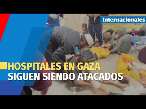 Hospitales en Gaza siguen siendo atacados