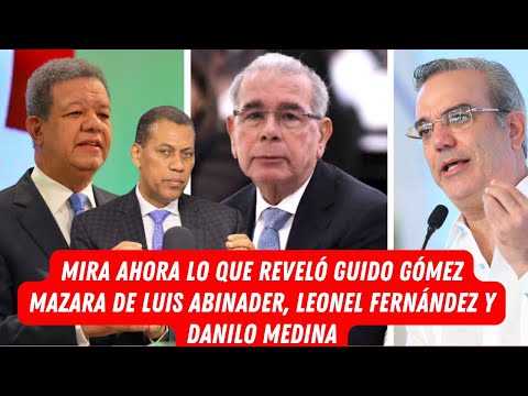 MIRA AHORA LO QUE REVELÓ GUIDO GÓMEZ MAZARA DE LUIS ABINADER, LEONEL FERNÁNDEZ Y DANILO MEDINA