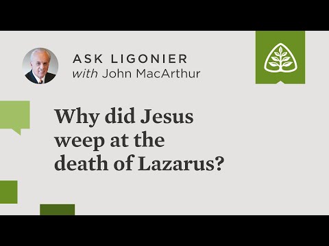 Why did Jesus weep at the death of Lazarus?