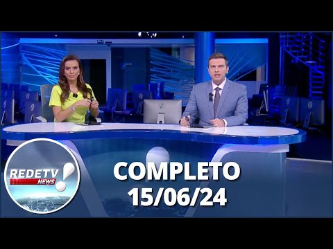 RedeTV! News (15/06/24) | Completo