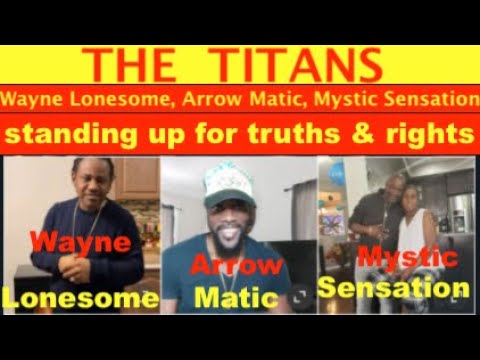 THE TITANS: Wayne Lonesome, Arrow Matic, Mystic Sensation, Standing up for truths and rights