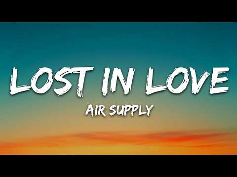 Air Supply - Lost In Love (Lyrics)