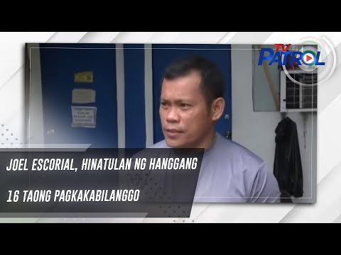 Joel Escorial, hinatulan ng hanggang 16 taong pagkakabilanggo | TV Patrol