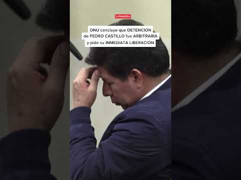 🚨ONU dice que DETENCIÓN de PEDRO CASTILLO fue ARBITRARIA y pide su INMEDIATA LIBERACIÓN I #LR