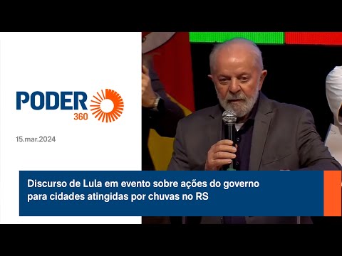 Discurso de Lula em evento sobre ações do governo para cidades atingidas por chuvas no RS