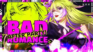 【After Party】 I want it bad, your Bad Romance 💋【Bad Romance - Lady Gag