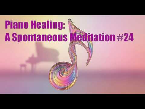 Piano Healing: A Spontaneous Meditation #24