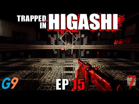 7 Days To Die - Trapped In Higashi EP15 (Here We Go Again)