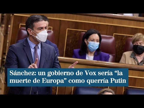 Sánchez asegura que un gobierno de Vox sería la muerte de Europa como querría Putin