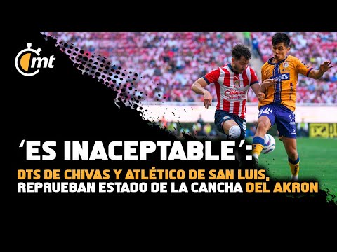 DTs de Chivas y Atlético de San Luis, reprueban estado de la cancha del Akron