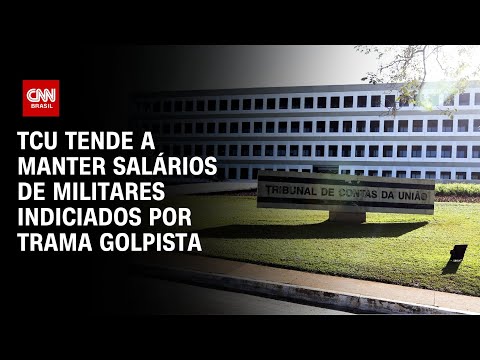 ​TCU tende a manter salários de militares indiciados por trama golpista | CNN ARENA