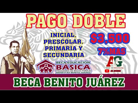 ? ATENCIÓN ESTUDIANTES ¡PAGO DOBLE!  Recibirás $3,500 pesos: Beca Benito Juárez 2023
