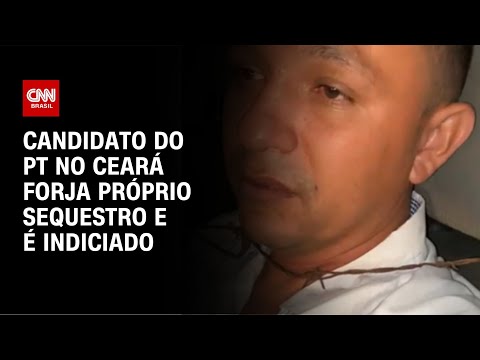 ​Candidato do PT no Ceará forja próprio sequestro e é indiciado | CNN NOVO DIA