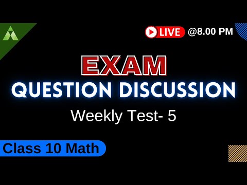 Question Answer Discussion of Class 10 Weekly Test 5 Math | Aveti Learning Live Classes 2021-22