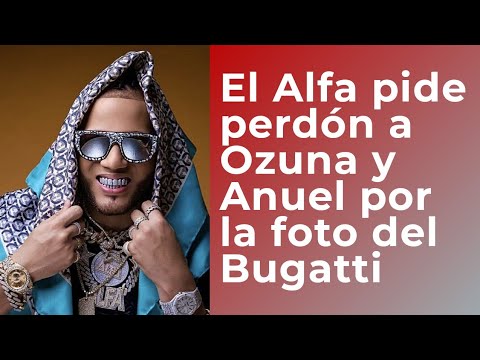 Por la  foto del Bugatti  El Alfa le pide excusas a Anuel y Ozuna