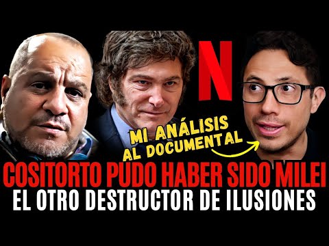 COSITORTO pudo HABER SIDO MILEI | Lo que NO cuenta el DOCUMENTAL DE NETFLIX