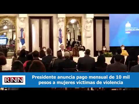 Presidente anuncia pago mensual de 10 mil pesos a mujeres víctimas de violencia