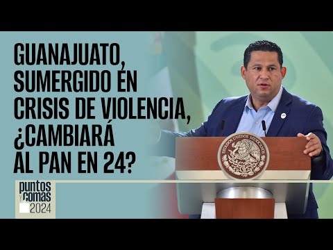 #PuntosyComas | Guanajuato, sumergido en crisis de violencia, ¿cambiará al PAN en 24?