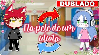 GACHA: NA PELE DE UM IDIOTA [DUBLADO] Mini Filme