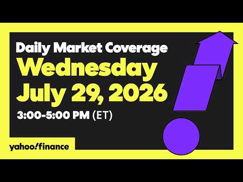 Yahoo Finance Live: Daily Market Coverage - July 29, 2026 3PM - 5PM (ET)