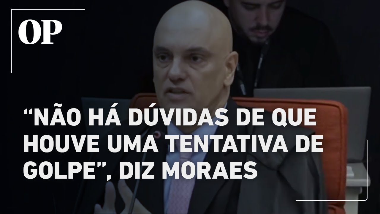 Não há dúvidas de que houve tentativa de golpe diz Moraes em julgamento
