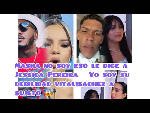 MASHA le DICE A JESSICA PEREIRA NO SOY RAT6 DILON BABY VITALY SÁNCHEZ SUEJETO