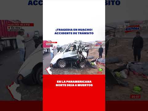 ¡Tragedia en Huacho! Accidente de tránsito en la Panamericana Norte deja 6 muertos