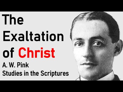 The Exaltation of Christ - A. W. Pink / Studies in the Scriptures