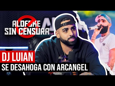 DJ LUIAN SE DESAHOGA CON ARCANGEL LA MARAVILLA (ALOFOKE SIN CENSURA)