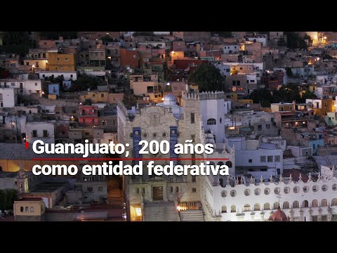 ¡GUANAJUATO DE FIESTA! | A 200 años de ser reconocido como entidad federativa libre y soberana