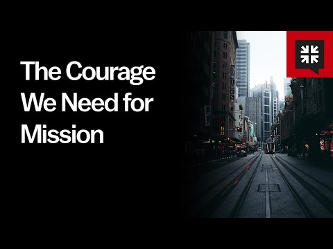 The Courage We Need for Mission // Ask Pastor John