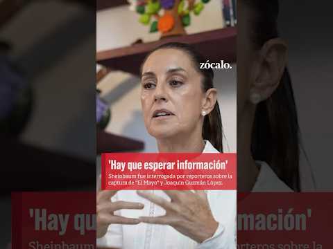 Hay que esperar la información: #Sheinbaum sobre captura de #ElMayo