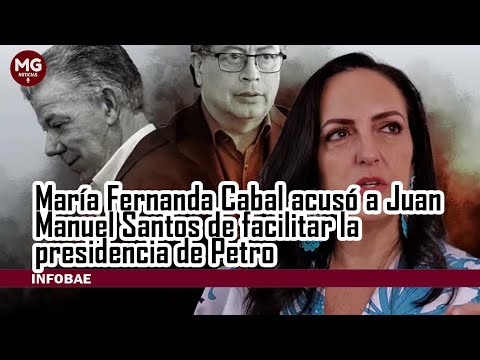 MARIA FDA CABAL ACUSO A JUAN MANUEL SANTOS DE FACILITAR LA PRESIDENCIA DE PETRO