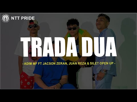 Trada Dua - Adim MF Ft Jacson Zeran, Juan Reza & Silet Open Up (Lirik) Lagu Timur Terbaru 2025