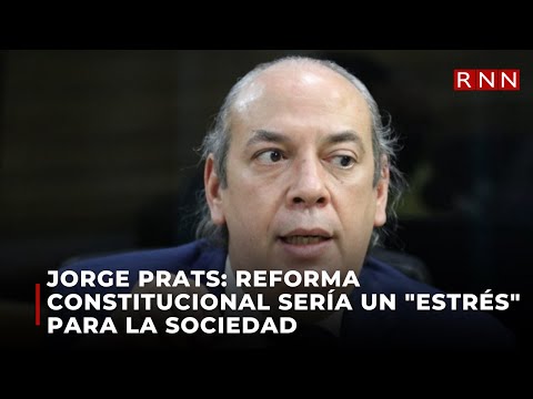 Jorge Prats: Reforma constitucional sería un estrés para la sociedad